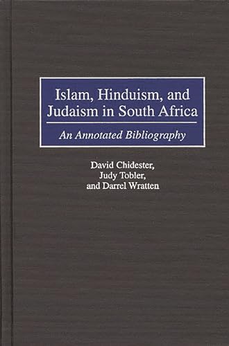 Islam, Hinduism, and Judaism in South Africa: An Annotated Bibliography (Bibliographies and Indexes in Religious Studies) (9780313304729) by Chidester, David; Kwenda, Chirevo; Petty, Robert; Tobler, Judy; Wratten, Darrel