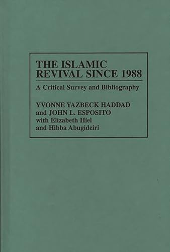 The Islamic Revival Since 1988: A Critical Survey and Bibliography (Bibliographies and Indexes in Religious Studies) (9780313304804) by Esposito, John L.; Haddad, Yvonne Y.