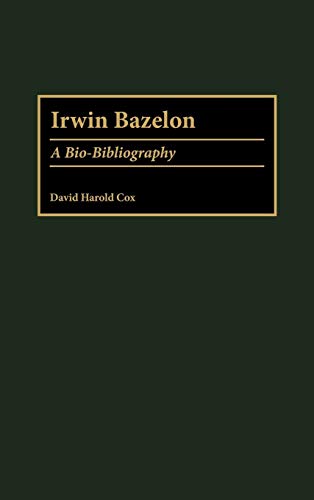 9780313305504: Irwin Bazelon: A Bio-Bibliography