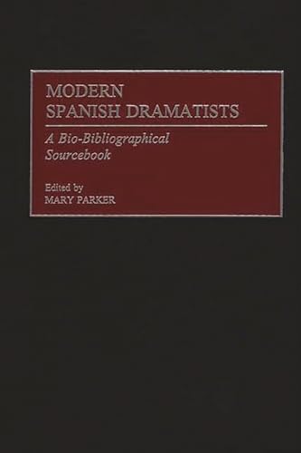 Modern Spanish Dramatists: A Bio-Bibliographical Sourcebook (9780313305788) by Parker, Mary