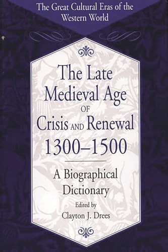 The Late Medieval Age of Crisis and Renewal, 1300-1500: A Biographical Dictionary (Hardback) - Clayton J. Drees