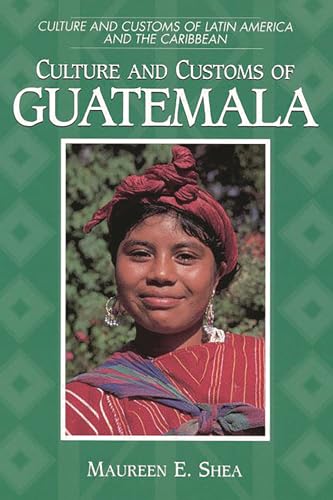 Stock image for Culture and Customs of Guatemala for sale by Better World Books
