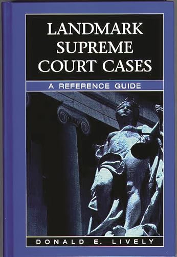 Landmark Supreme Court Cases: A Reference Guide (9780313306020) by Lively, Donald E.