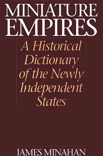 Imagen de archivo de Miniature Empires: A Historical Dictionary of the Newly Independent States a la venta por Tiber Books