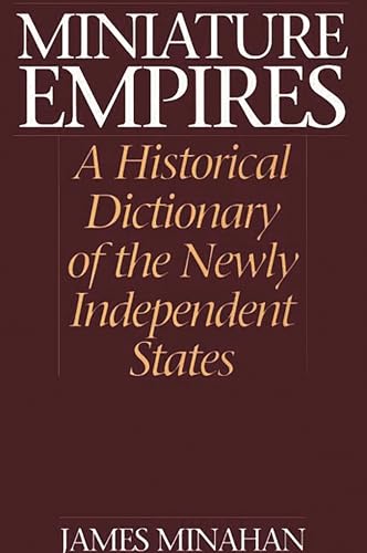 9780313306105: Miniature Empires: A Historical Dictionary of the Newly Independent States