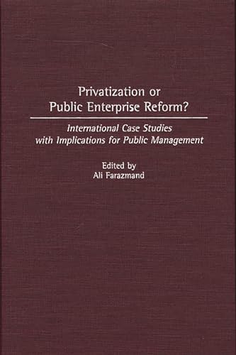 Stock image for Privatization or Public Enterprise Reform?: International Case Studies with Implications for Public Management (Contributions in Economics and Economic History) for sale by Paisleyhaze Books