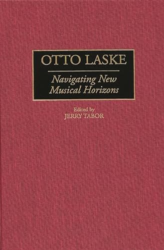 Stock image for Otto Laske: Navigating New Musical Horizons (Contributions to the Study of Music and Dance) for sale by Pulpfiction Books