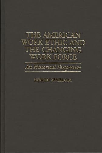 Beispielbild fr The American Work Ethic and the Changing Work Force: An Historical Perspective (Contributions in Labor Studies) zum Verkauf von Pearlydewdrops