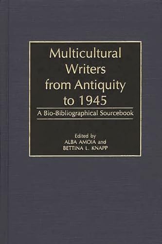 Stock image for Multicultural Writers from Antiquity to 1945: A Bio-Bibliographical Sourcebook for sale by suffolkbooks