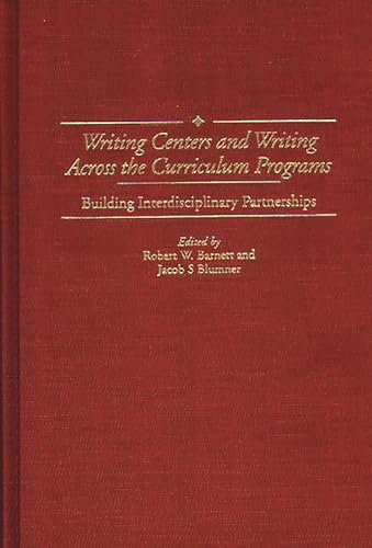 9780313306990: Writing Centers and Writing Across the Curriculum Programs: Building Interdisciplinary Partnerships (Contributions to the Study of Education)