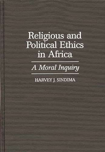 Religious and Political Ethics in Africa: A Moral Inquiry (Contributions in Afro-american & African Studies) - Sindima, Harvey