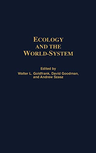 Ecology and the World-System (Studies in the Political Economy of the World-System) (9780313307256) by Goldfrank, Walter L.; Goodman, David; Szasz, Andrew