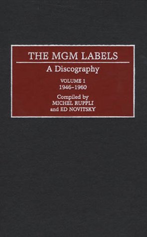 The MGM Labels: A Discography, Volume 1, 1946-1960 (Discographies: Association for Recorded Sound Collections Discographic Reference) (9780313307782) by Novitsky, Edward; Ruppli, Michel