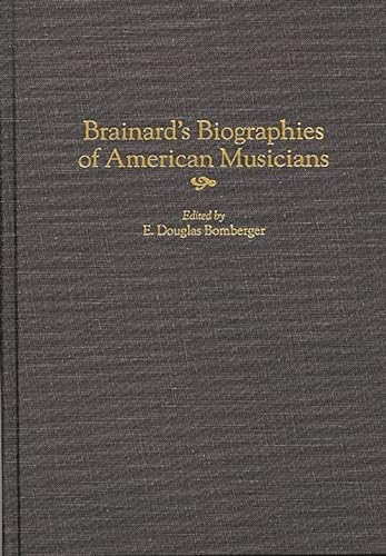 Stock image for Brainard's Biographies of American Musicians (Music Reference Collection) for sale by Lucky's Textbooks