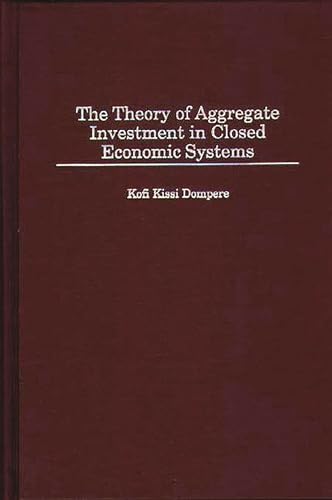 Stock image for The Theory of Aggregate Investment in Closed Economic Systems (Contributions in Economics Economic History) for sale by suffolkbooks