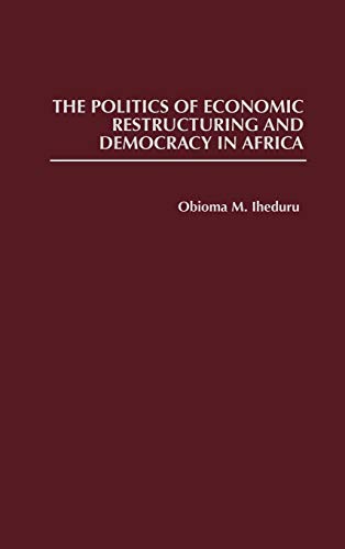 Beispielbild fr The Politics of Economic Restructuring and Democracy in Africa (Contributions in Economics and Economic History) zum Verkauf von Zubal-Books, Since 1961