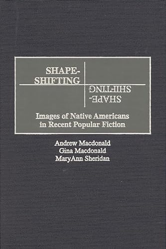 Imagen de archivo de Shape-Shifting: Images of Native Americans in Recent Popular Fiction (Contributions to the Study of Popular Culture, no. 71) a la venta por Smith Family Bookstore Downtown