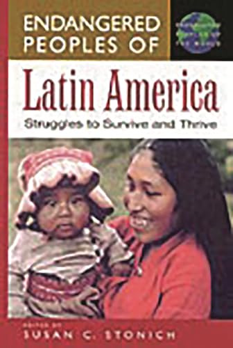 9780313308567: Endangered Peoples of Latin America: Struggles to Survive and Thrive (The Greenwood Press Endangered Peoples of the World Series)