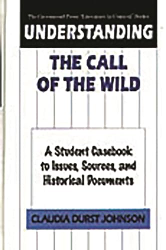 Imagen de archivo de Understanding The Call of the Wild: A Student Casebook to Issues, Sources, and Historical Documents (The Greenwood Press "Literature in Context" Series) a la venta por suffolkbooks