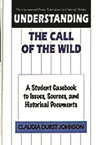 Stock image for Understanding The Call of the Wild: A Student Casebook to Issues, Sources, and Historical Documents (The Greenwood Press "Literature in Context" Series) for sale by suffolkbooks