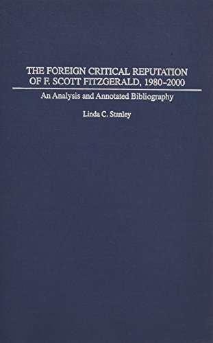 The Foreign Critical Reputation of F. Scott Fitzgerald, 1980-2000: An Analysis and Annotated Bibl...