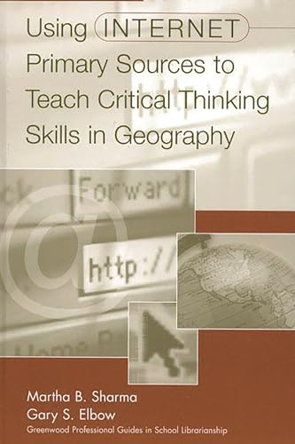 9780313308994: Using Internet Primary Sources to Teach Critical Thinking Skills in Geography