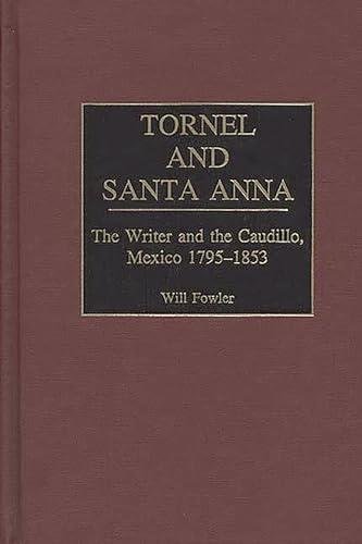 Stock image for Tornel and Santa Anna: The Writer and the Caudillo, Mexico, 1795-1853 (Contributions in Latin American Studies): 14 for sale by Orbiting Books