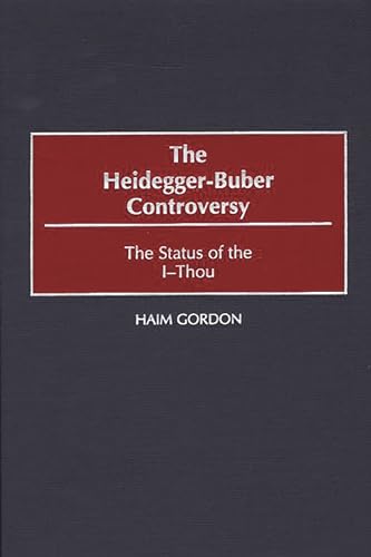 Beispielbild fr The Heidegger-Buber Controversy: The Status of the I-Thou [Contributions in Philosophy, Number 81] zum Verkauf von Windows Booksellers