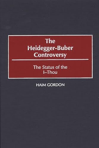 Stock image for The Heidegger-Buber Controversy: The Status of the I-Thou [Contributions in Philosophy, Number 81] for sale by Windows Booksellers