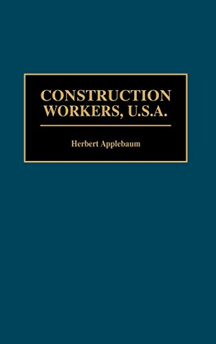 Construction Workers, U.s.a.: (contributions In Labor Studies)