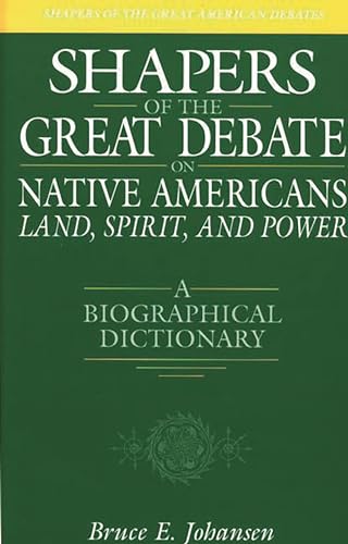 Stock image for Shapers of the Great Debate on Native Americans--Land, Spirit, and Power : A Biographical Dictionary for sale by Better World Books: West