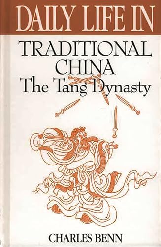 Stock image for Daily Life in Traditional China: The Tang Dynasty (The Greenwood Press "Daily Life Through History" Series) for sale by St Vincent de Paul of Lane County