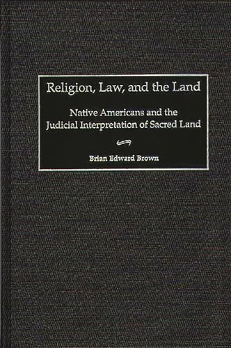 9780313309724: Religion, Law, and the Land: Native Americans and the Judicial Interpretation of Sacred Land