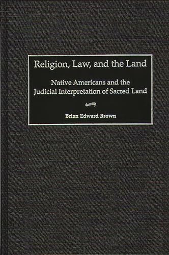 9780313309724: Religion, Law, and the Land: Native Americans and the Judicial Interpretation of Sacred Land (Contributions in Legal Studies): 94