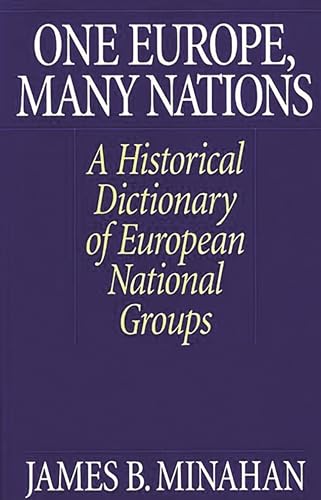 One Europe, Many Nations: A Historical Dictionary of European National Groups - Minahan, James