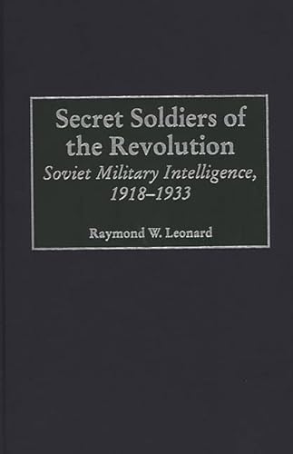 9780313309908: Secret Soldiers of the Revolution: Soviet Military Intelligence, 1918-1933 (Contributions in Military Studies)