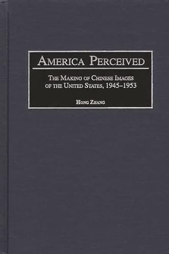 America Perceived: The Making of Urban Chinese Images of the United States, 1945-1953 (9780313310010) by Zhang, Hong