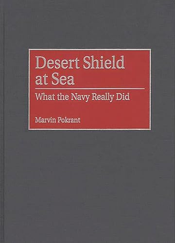 9780313310232: Desert Shield at Sea: What the Navy Really Did (Contributions in Military Studies)