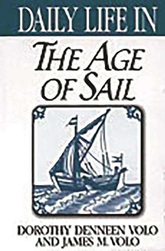 Imagen de archivo de Daily Life in the Age of Sail: (The Greenwood Press Daily Life Through History Series) a la venta por suffolkbooks