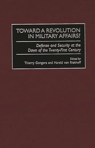 Toward a Revolution in Military Affairs: Defense and Security at the Dawn of the Twenty-First Cen...