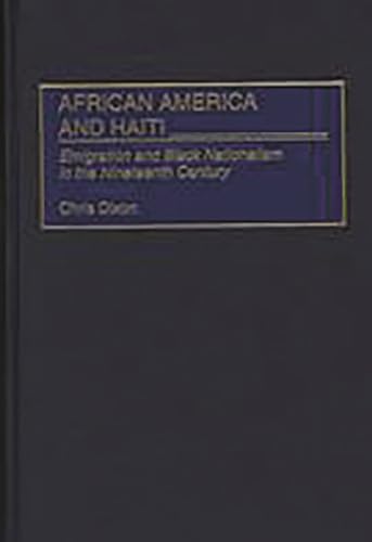 African America and Haiti: Emigration and Black Nationalism in the Nineteenth Century (Contributions in American History) (9780313310638) by Dixon, Chris
