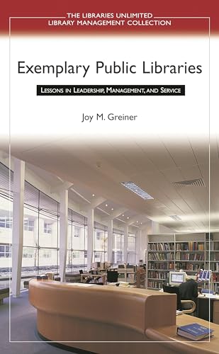 Exemplary Public Libraries: Lessons in Leadership, Management, and Service (Libraries Unlimited L...