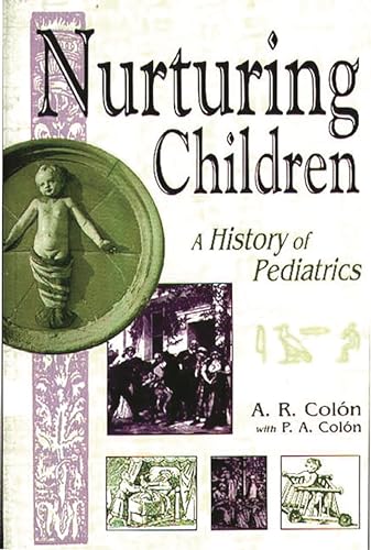 9780313310805: Nurturing Children: A History of Pediatrics