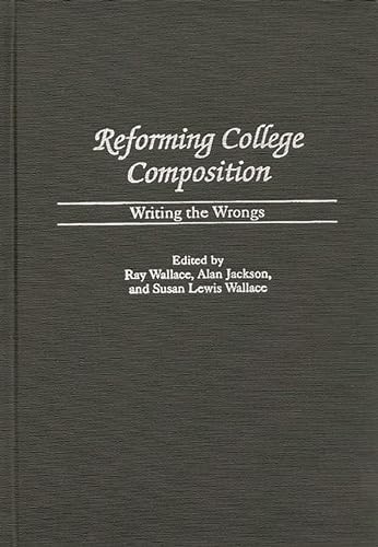 9780313310935: Reforming College Composition: Writing the Wrongs: 79 (Contributions to the Study of Education)
