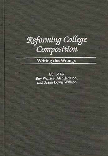 Imagen de archivo de Reforming College Composition: Writing the Wrongs (Contributions to the Study of Education) a la venta por suffolkbooks