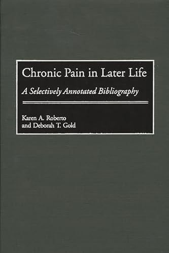 Imagen de archivo de Chronic Pain in Later Life: A Selectively Annotated Bibliography. a la venta por Yushodo Co., Ltd.