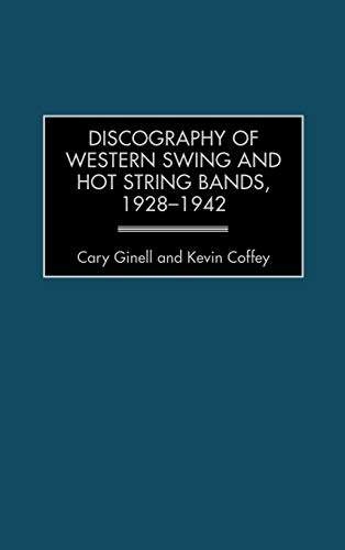 9780313311161: Discography of Western Swing and Hot String Bands, 1928-1942 (Discographies: Association for Recorded Sound Collections Discographic Reference)