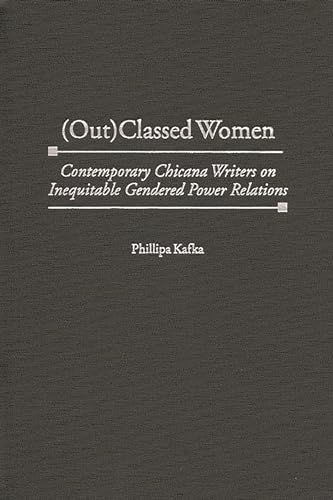 Beispielbild fr (Out)Classed Women Vol. 184 : Contemporary Chicana Writers on Inequitable Gendered Power Relations zum Verkauf von Better World Books