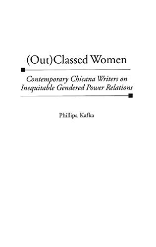 Imagen de archivo de (Out)Classed Women Vol. 184 : Contemporary Chicana Writers on Inequitable Gendered Power Relations a la venta por Better World Books