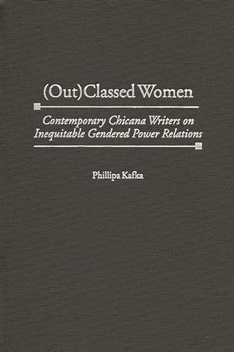 Stock image for (Out)Classed Women Vol. 184 : Contemporary Chicana Writers on Inequitable Gendered Power Relations for sale by Better World Books